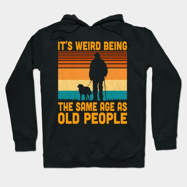 It's Weird Being The Same Age As Old People Retro Vintage Hoodie by Vcormier